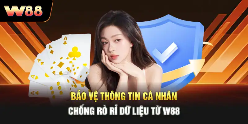 Bảo vệ thông tin cá nhân, chống rò rỉ dữ liệu từ W88