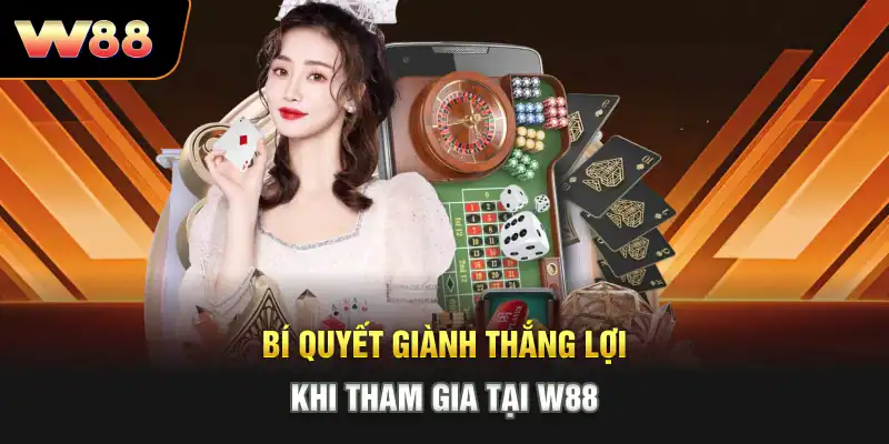 Bí quyết giành thắng lợi khi tham gia tại W88
