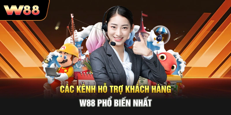 Các kênh hỗ trợ khách hàng W88 phổ biến nhất
