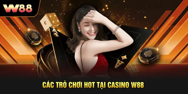 Các trò chơi hot tại casino W88