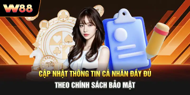 Cập nhật thông tin cá nhân đầy đủ theo chính sách bảo mật