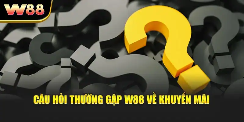 Câu hỏi thường gặp W88 về khuyến mãi