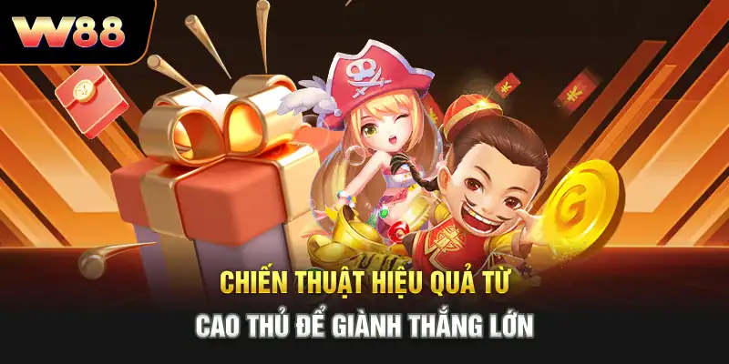 Chiến thuật hiệu quả từ cao thủ để giành thắng lớn
