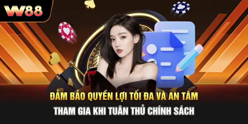 Đảm bảo quyền lợi tối đa và an tâm tham gia khi tuân thủ chính sách