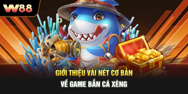 Giới thiệu vài nét cơ bản về game bắn cá xèng