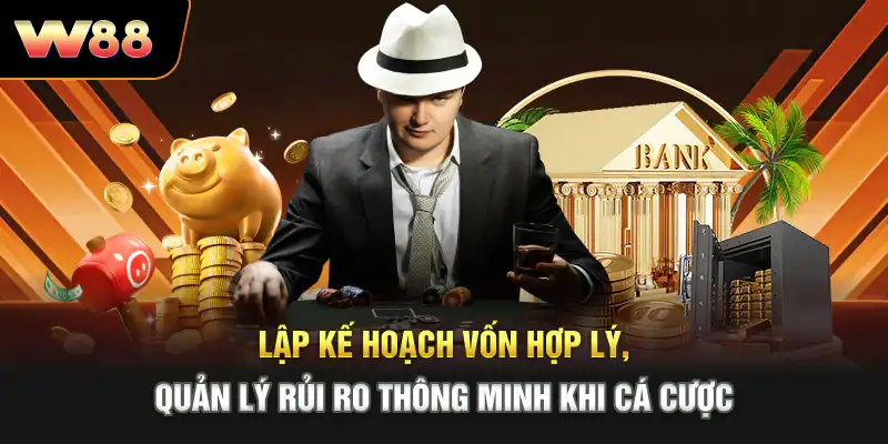 Lập kế hoạch vốn hợp lý, quản lý rủi ro thông minh khi cá cược