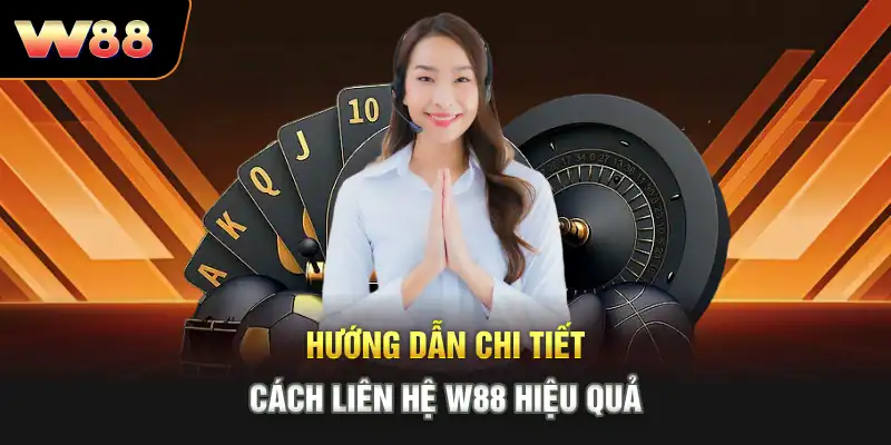 Hướng dẫn chi tiết cách liên hệ W88 hiệu quả