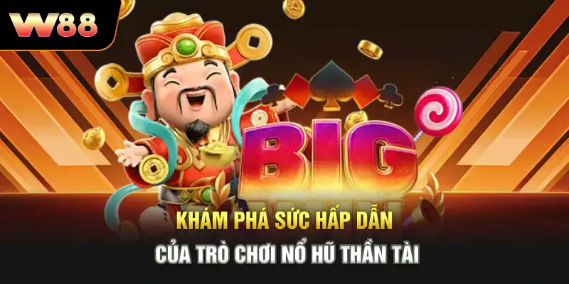 Khám phá sức hấp dẫn của trò chơi nổ hũ thần tài