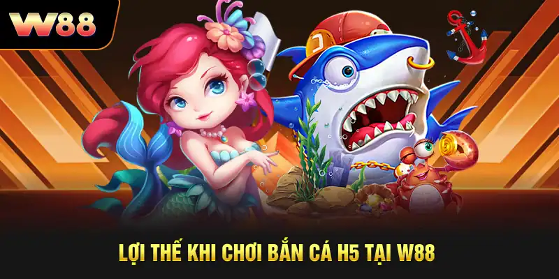 Lợi thế khi chơi bắn cá H5 tại W88
