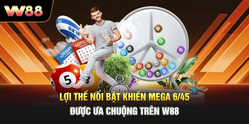 Lợi thế nổi bật khiến Mega 6/45 được ưa chuộng trên W88