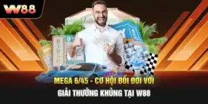 Mega 6/45 - Cơ Hội Đổi Đời Với Giải Thưởng Khủng Tại W88