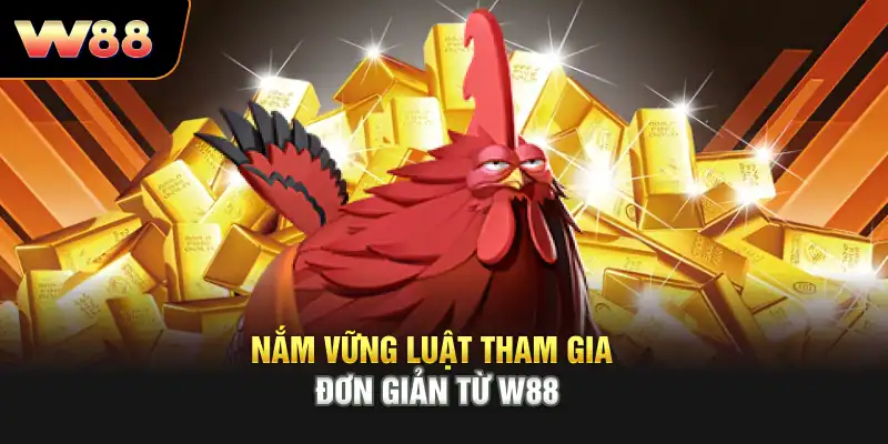 Nắm vững luật tham gia đơn giản từ W88