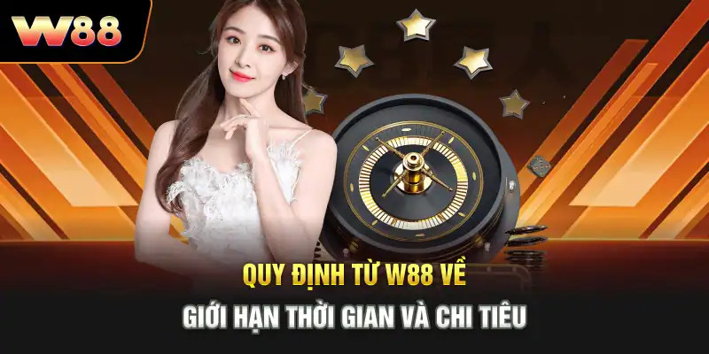 Quy định từ W88 về giới hạn thời gian và chi tiêu