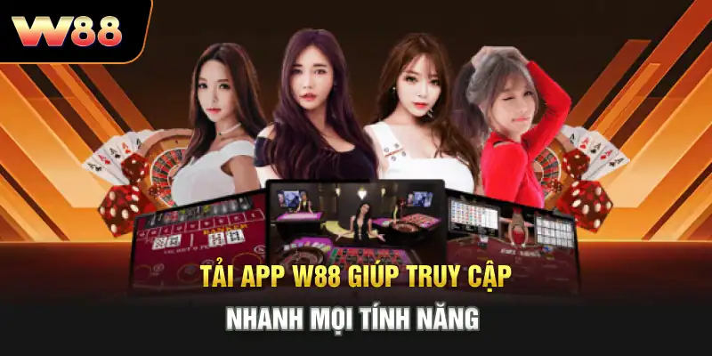 Tải app W88 giúp truy cập nhanh mọi tính năng