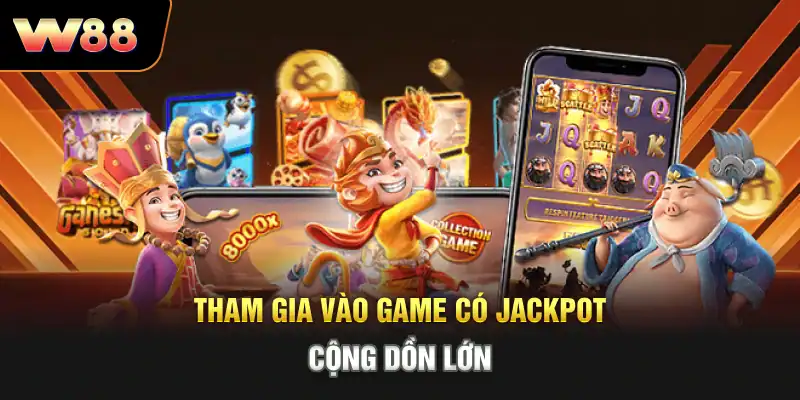 Tham gia vào game có jackpot cộng dồn lớn