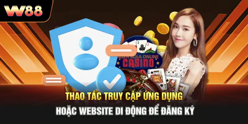 Thao tác truy cập ứng dụng hoặc website di động để đăng ký