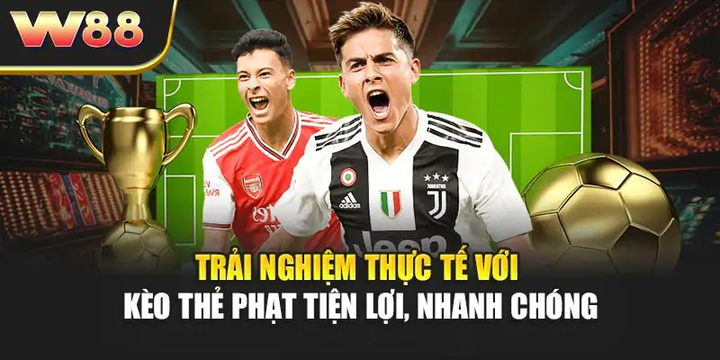Trải nghiệm thực tế với kèo thẻ phạt tiện lợi, nhanh chóng