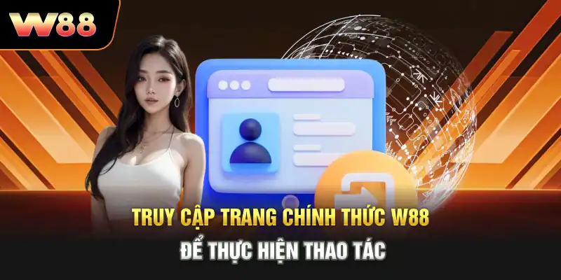 Truy cập trang chính thức W88 để thực hiện thao tác