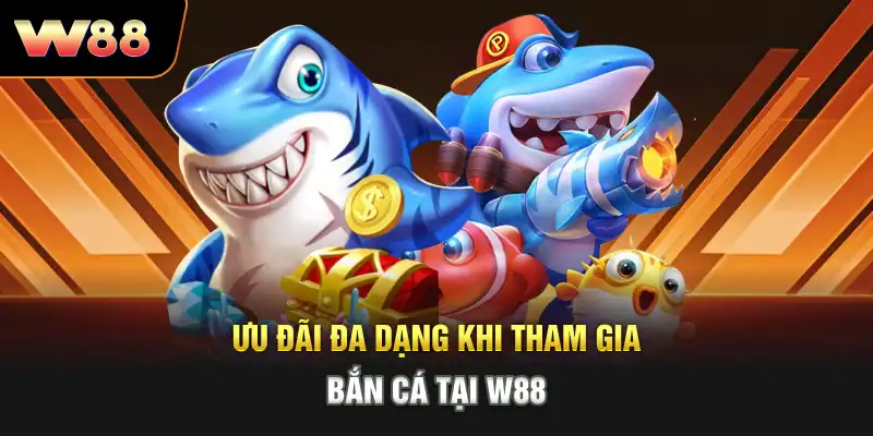 Ưu đãi đa dạng khi tham gia bắn cá tại W88