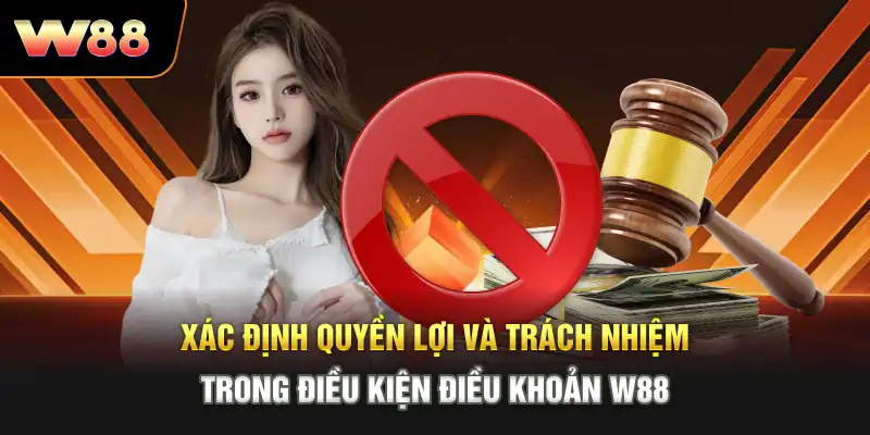 Xác định quyền lợi và trách nhiệm trong điều kiện điều khoản W88