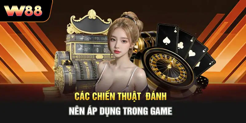 Các chiến thuật đánh nên áp dụng trong game