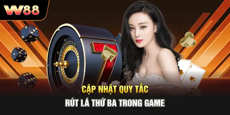 Cập nhật quy tắc rút lá thứ ba trong game