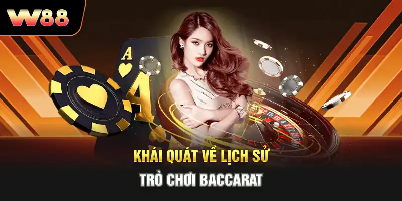 Khái quát về lịch sử trò chơi Baccarat