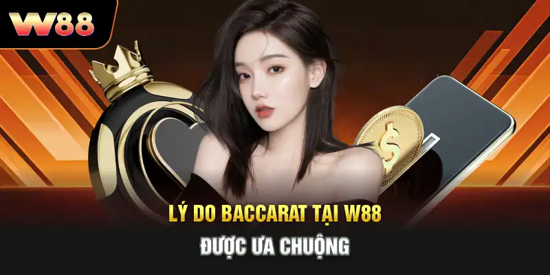 Lý do Baccarat tại W88 được ưa chuộng